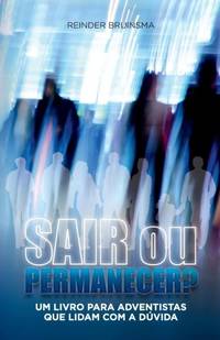 Sair ou permacener?: Um livro para Adventistas que lidam com a dúvida