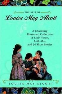 image of The Best of Louisa May Alcott : A Charming Illustrated Collection of Little Women, Little Men, and 24 Short Stories