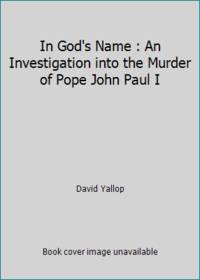 In God's Name : An Investigation into the Murder of Pope John Paul I