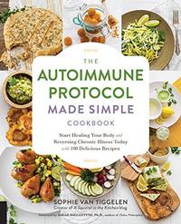 The Autoimmune Protocol Made Simple Cookbook: Start Healing Your Body and Reversing Chronic...