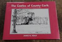 The Castles of County Cork With 72 Line Drawings and 10 Maps by the Author