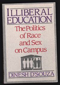 Illiberal Education The Politics of Race and Sex on Campus