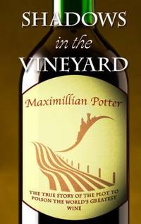 Shadows in the Vineyard : The True Story of the Plot to Poison the World's Greatest Wine