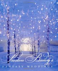 Preston Bailey&#039;s Fantasy Weddings by Bailey, Preston