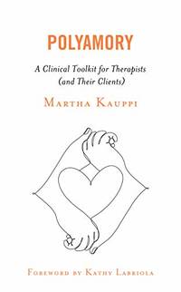 Polyamory: A Clinical Toolkit for Therapists (and Their Clients)
