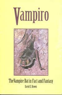 VAMPIRO - THE VAMPIRE BAT IN FACT AND FANTASY by Brown, David E - 1999