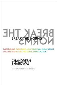 Break the Norms : Questioning Everything You Think You Know about God and Truth, Life and Death,...