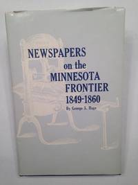 Newspapers on the Minnesota Frontier 1849-1860.