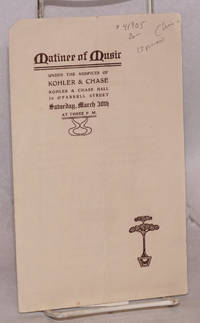 Matinee of Music: under the auspices of Kohler and Chase, Kohler and Chase Hall, 26 O'Farrell Street, Saturday, March 30th at three p. m.