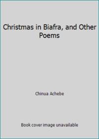 Christmas in Biafra, and Other Poems by Chinua Achebe - 1973