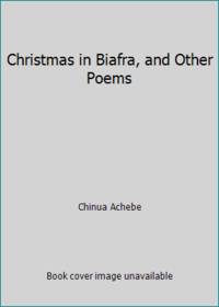 Christmas in Biafra and Other Poems by Achebe, Chinua - 1973