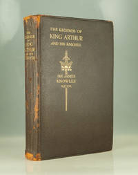 The Legends of King Arthur and His Knights by Sir James Knowles K.C.V.O. (ed) - 1921