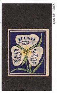 Utah Always Prospers. Stop Over Not Less Than 3 Days At Salt Lake City and Learn Why