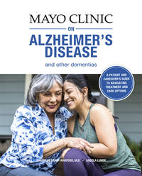 Mayo Clinic on Alzheimer's Disease and Other Dementias, 2nd Ed: A Guide for People with Dementia...