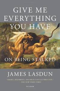 image of Give Me Everything You Have: On Being Stalked