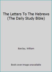 image of The Letters To The Hebrews (The Daily Study Bible)