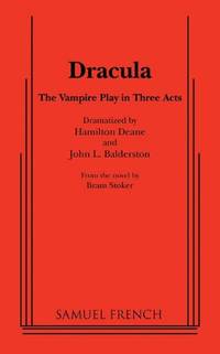 Dracula: The Vampire Play in Three Acts: Samuel French Acting Edition