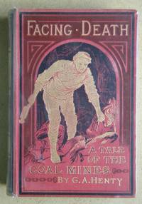 Facing Death or, The Hero of the Vaughan Pit. A Tale of the Coal Mines.