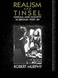 Realism and Tinsel: Cinema and Society in Britain 1939-48