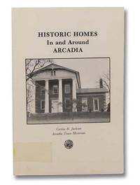 Historic Homes in and around Arcadia by Jackson, Cecilia B - 1982