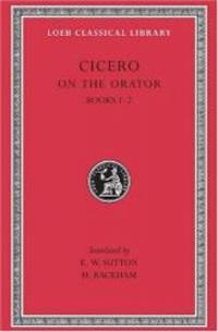 Cicero: On the Orator, Books I-II (Loeb Classical Library No. 348) (English and Latin Edition)
