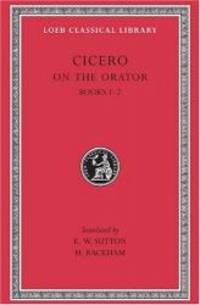 Cicero: On the Orator, Books I-II (Loeb Classical Library No. 348) (English and Latin Edition) by Cicero - 2003-08-04