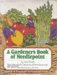 A Gardener&#039;s Book of Needlepoint by Bodi, Jack - 1978