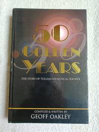 image of 50 Golden Years. The Story Of Tullamore Musical Society, 1954-2005