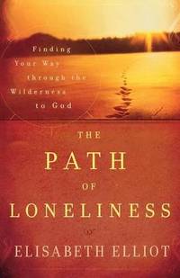 The Path of Loneliness: Finding Your Way Through the Wilderness to God