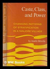 Caste, class, and power : changing patterns of stratification in a Tanjore village / Andre Beteille