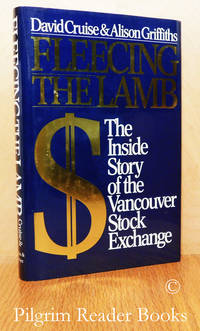 Fleecing the Lamb, The Inside Story of the Vancouver Stock Exchange. by Cruise, David and Alison Griffiths - 1987