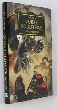 Corax: Soulforge - Victory Is Vengeance. The Horus Heresy Warhammer 40,000 (Signed Ltd Edition) by Thorpe, Gav - 2013