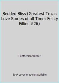 image of Bedded Bliss (Greatest Texas Love Stories of all Time: Feisty Fillies #26)