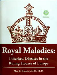 Royal Maladies:  Inherited Diseases in the Ruling Houses of Europe