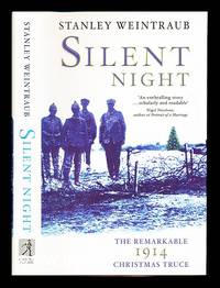 Silent night : the remarkable Christmas truce of 1914 / Stanley Weintraub