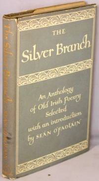 cover of The Silver Branch; A Collection of the Best Old Irish Lyrics, Variously Translated.