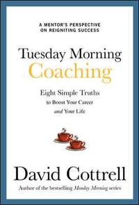 Tuesday Morning Coaching: Eight Simple Truths to Boost Your Career and Your Life