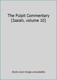 The Pulpit Commentary (Isaiah, volume 10)