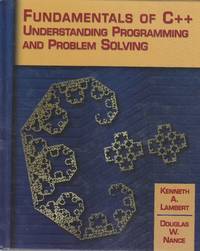 Fundamentals of C++; Understanding Programming and Problem Solving