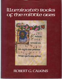 ILLUMINATED BOOKS OF THE MIDDLE AGES by Calkins, Robert G - 1983