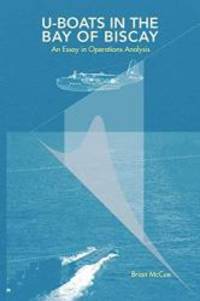 U Boats in the Bay of Biscay: An Essay in Operations Analysis by Brian McCue - 2008-11-04