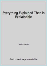 Everything Explained That Is Explainable : On the Creation of the Encyclopaedia Britannica's...
