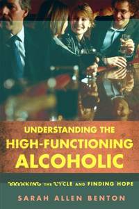 Understanding the High-Functioning Alcoholic: Breaking the Cycle and Finding Hope