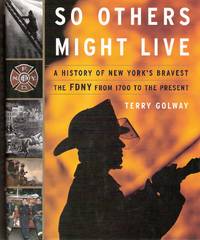 image of So Others Might Live a History of New York's Bravest, The FDNY from 1700 to The Present
