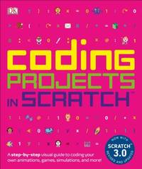 Coding Projects in Scratch: A Step-By-Step Visual Guide to Coding Your Own Animations, Games,...