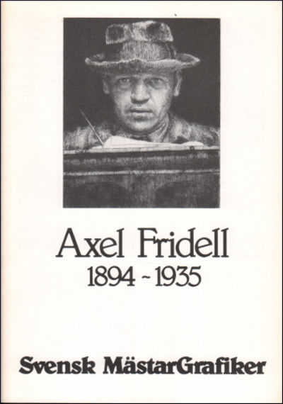 AXEL FRIDELL 1894-1935. Svensk MästarGrafiker.