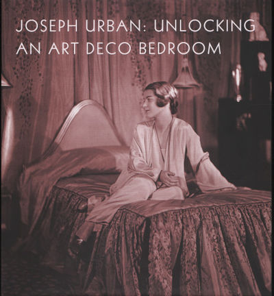 JOSEPH URBAN: UNLOCKING AN ART DECO BEDROOM.