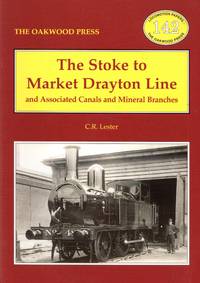 Locomotion Papers No.142: The Stoke to Market Line and Associated Canals and Mineral Branches by Lester, C.R - 2001