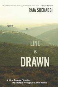 Where the Line Is Drawn: A Tale of Crossings, Friendships, and Fifty Years of Occupation in...