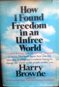 How I Found Freedom in an Unfree World. - by browne, harry - 1973-01-01